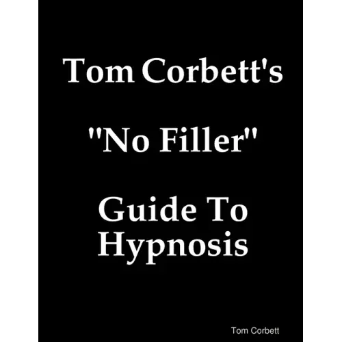 Tom Corbett's "No Filler" Guide To Hypnosis