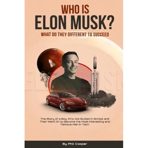Who is Elon Musk?: The Story of a Boy Who Got Bullied In School and Then Went On to Become the Most Interesting and Famous Man in Tech