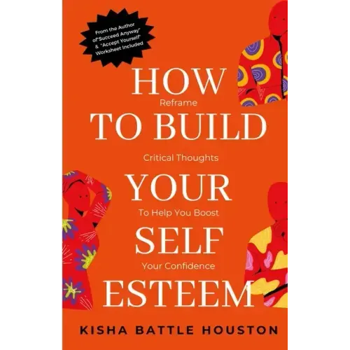 How to Build Your Self Esteem: Reframe Self-Critical Thoughts and Boost Your Confidence
