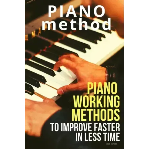Piano working methods: to improve faster in less time