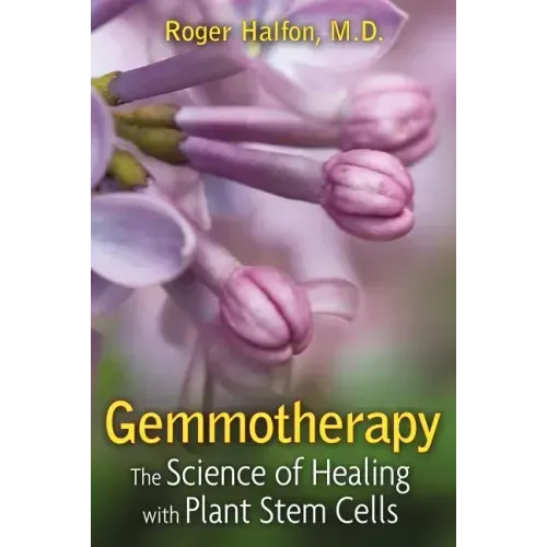 Gemmotherapy: The Science of Healing with Plant Stem Cells