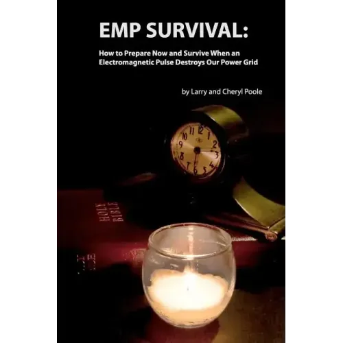 EMP Survival: : How to Prepare Now and Survive, When an Electromagnetic Pulse Destroys Our Power Grid