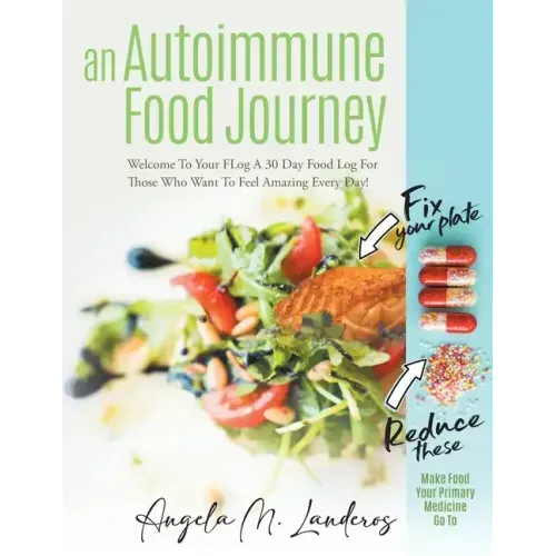 An Autoimmune Food Journey: Welcome To Your FLog A 30 Day Food Log For Those Who Want To Feel Amazing Every Day!