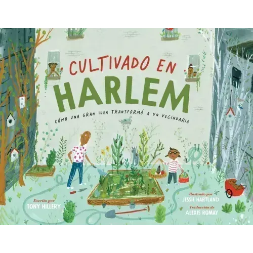Cultivado En Harlem (Harlem Grown): Cómo Una Gran Idea Transformó a Un Vecindario