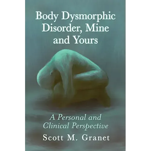 Body Dysmorphic Disorder, Mine and Yours: A Personal and Clinical Perspective