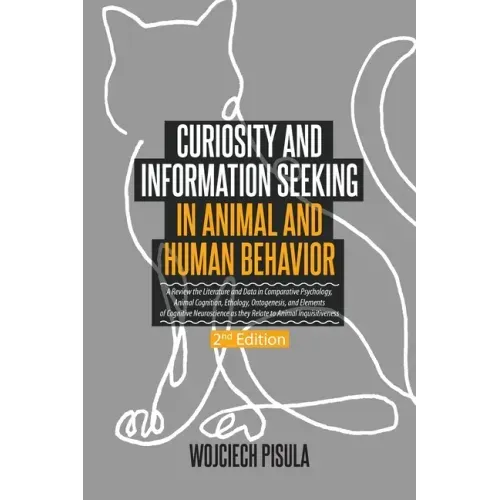 Curiosity and Information Seeking in Animal and Human Behavior: A Review the Literature and Data in Comparative Psychology, Animal Cognition, Ethology
