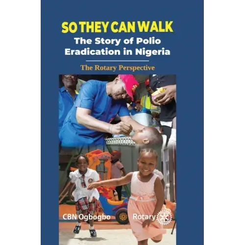 So They Can Walk: The Story of Polio Eradication in Nigeria - The Rotary Perspective