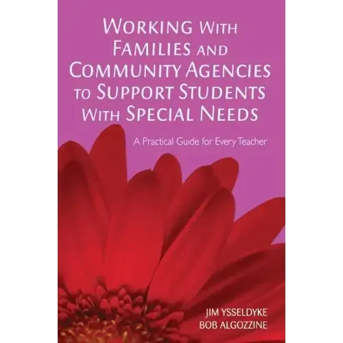 Working With Families and Community Agencies to Support Students With Special Needs: A Practical Guide for Every Teacher