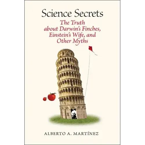 Science Secrets: The Truth about Darwin's Finches, Einstein's Wife, and Other Myths