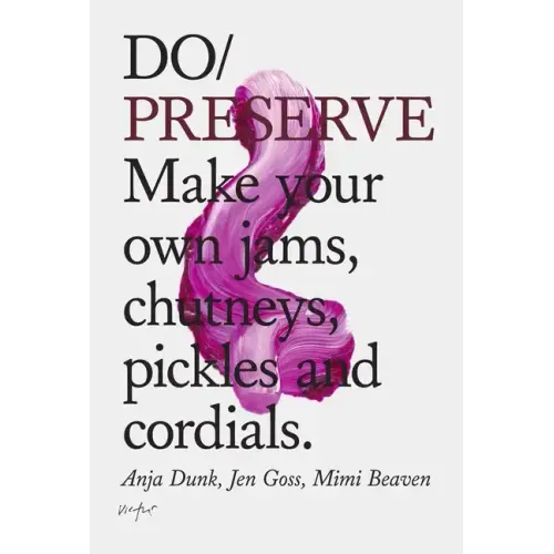 Do Preserve: Make Your Own Jams, Chutneys, Pickles and Cordials
