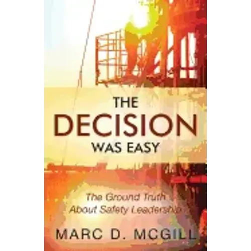 The Decision Was Easy: The Ground Truth About Safety Leadership