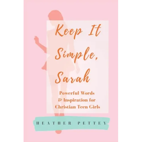 Keep It Simple, Sarah: Powerful Words & Inspiration for Christian Teen Girls