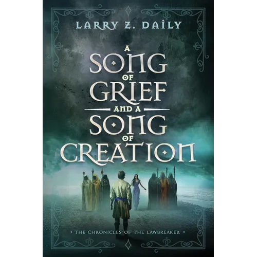 A Song of Grief and a Song of Creation: Book Three of the Chronicles of the Lawbreaker