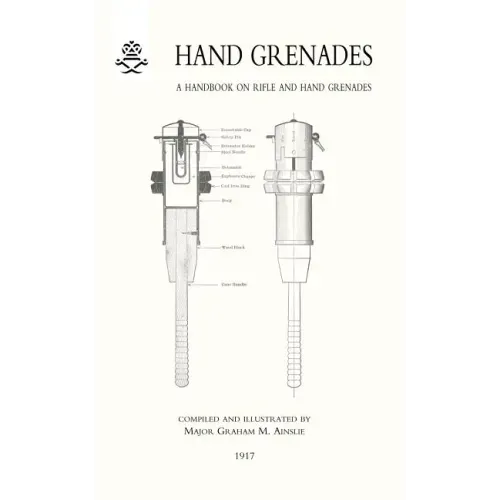 Hand Grenades: A Handbook on Rifle and Hand Grenades. 1917