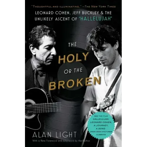 The Holy or the Broken: Leonard Cohen, Jeff Buckley, and the Unlikely Ascent of Hallelujah