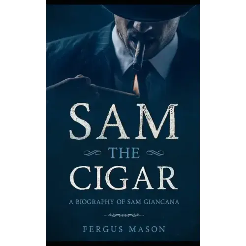 Sam the Cigar: A Biography of Sam Giancana