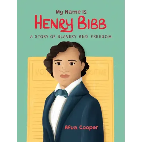 My Name Is Henry Bibb: A Story of Slavery and Freedom