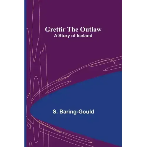 Grettir the Outlaw: A Story of Iceland