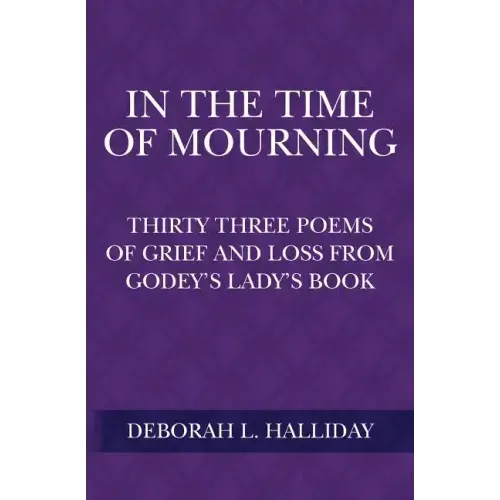 In the Time of Mourning: Thirty Three Poems of Grief and Loss from Godey's Lady's Book
