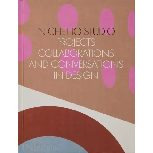 Nichetto Studio: Projects, Collaborations and Conversations in Design