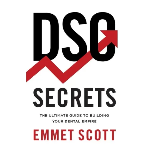 DSO Secrets: The Ultimate Guide to Building Your Dental Empire