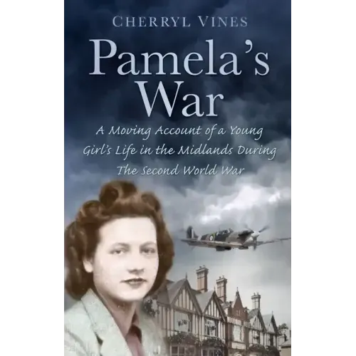 Pamela's War: A Moving Account of a Young Girl's Life in the Midlands During the Second World War