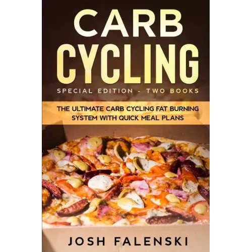 Carb Cycling: Special Edition - Two Books - The Ultimate Carb Cycling Fat Burning System With Quick Meal Plans