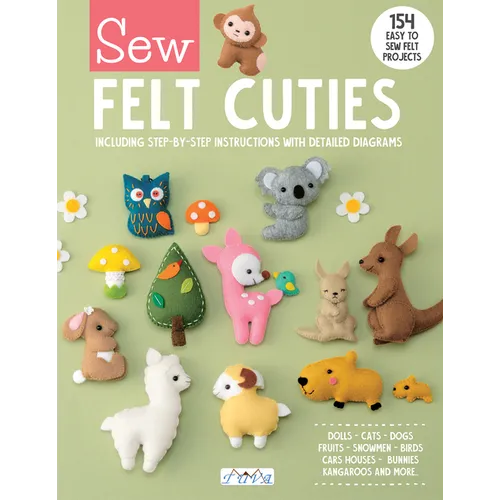 Sew Felt Cuties: Including Step-By-Step Instructions with Detailed Diagrams