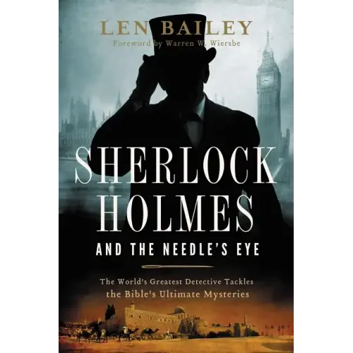 Sherlock Holmes and the Needle's Eye: The World's Greatest Detective Tackles the Bible's Ultimate Mysteries