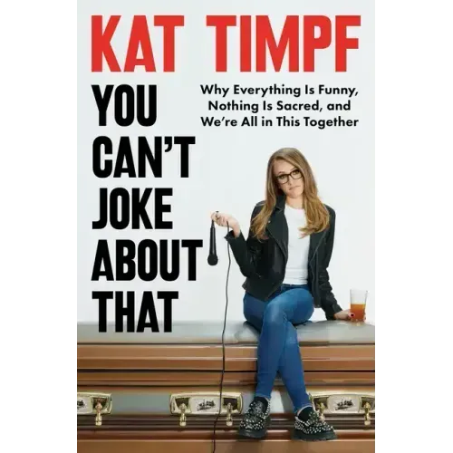 You Can't Joke about That: Why Everything Is Funny, Nothing Is Sacred, and We're All in This Together