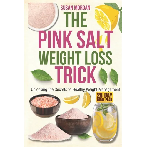 The Pink Salt weight loss trick: Unlocking the Secrets to Healthy Weight Management
