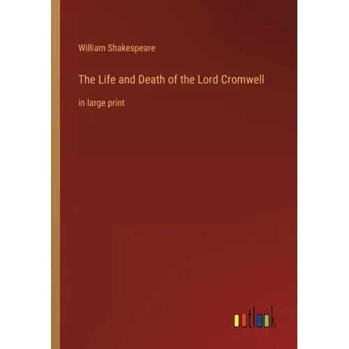 The Life and Death of the Lord Cromwell: in large print