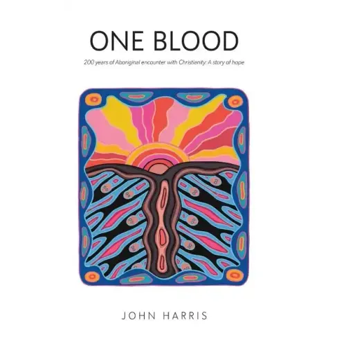 One Blood: Two hundred years of Aboriginal encounter with Christianity