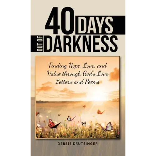 40 Days out of Darkness: Finding Hope, Love, and Value Through God's Love Letters and Poems
