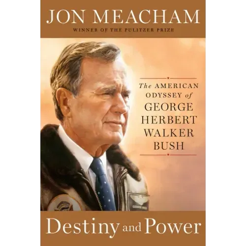 Destiny and Power: The American Odyssey of George Herbert Walker Bush