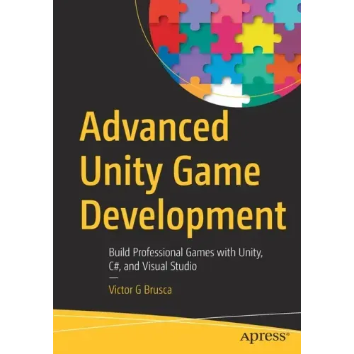 Advanced Unity Game Development: Build Professional Games with Unity, C#, and Visual Studio