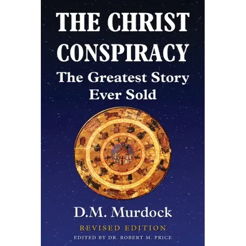 The Christ Conspiracy: The Greatest Story Ever Sold - Revised Edition