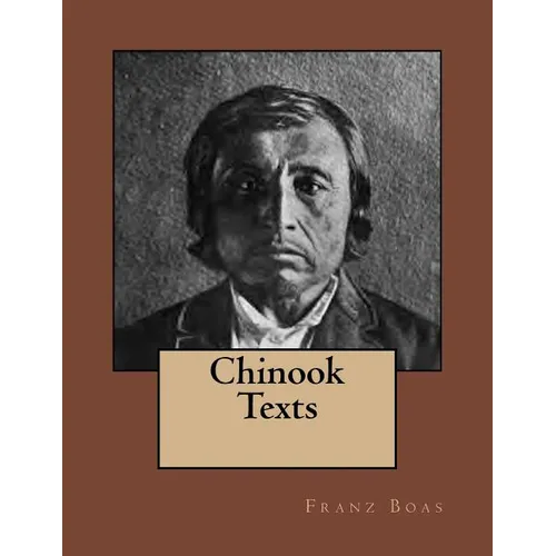 Chinook Texts: The original edition of 1894