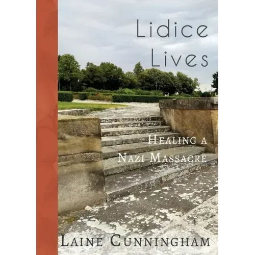 Lidice Lives: Healing a Nazi Massacre