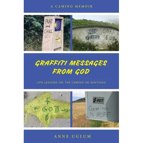 Graffiti Messages from God: Life Lessons on the Camino de Santiago