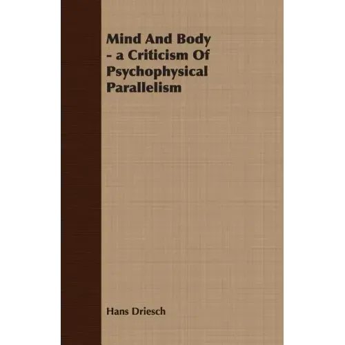 Mind And Body - a Criticism Of Psychophysical Parallelism