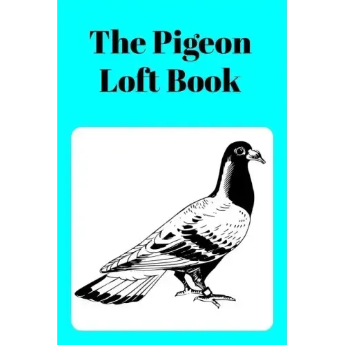 The Pigeon Loft Book: Racing and Breeding Loft Book With Aqua Cover