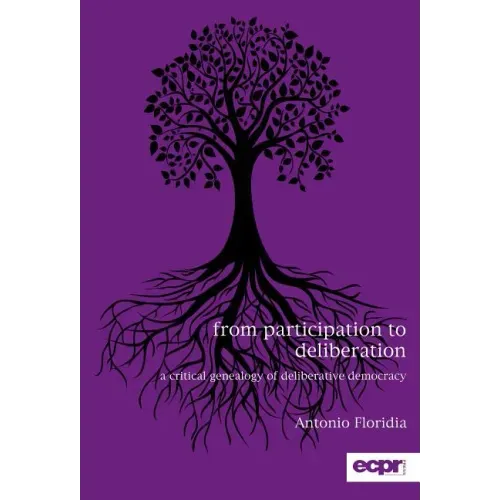 From Participation to Deliberation: A Critical Genealogy of Deliberative Democracy