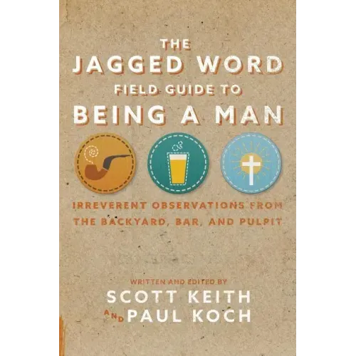The Jagged Word Field Guide: Irreverent Observations from the Backyard, Bar and Pulpit