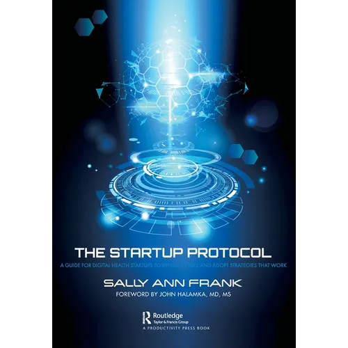 The Startup Protocol: A Guide for Digital Health Startups to Bypass Pitfalls and Adopt Strategies That Work