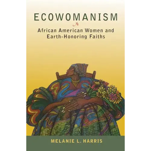 Ecowomanism: African American Women and Earth-Honoring Faiths