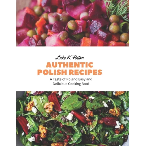 Authentic Polish Recipes: A Taste of Poland Easy and Delicious Cooking Book