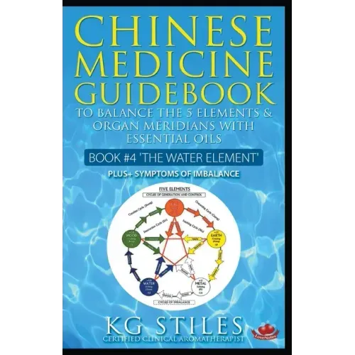 Chinese Medicine Guidebook Essential Oils to Balance the Water Element & Organ Meridians