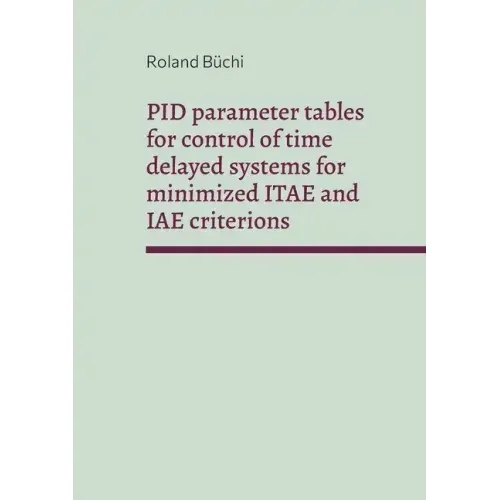 PID parameter tables for control of time delayed systems for minimized ITAE and IAE criterions: The Büchi parameters