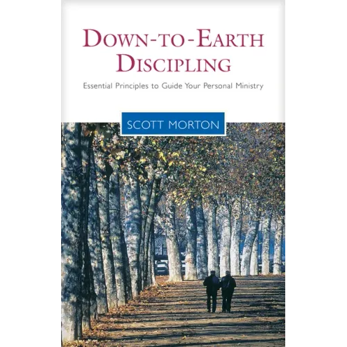 Down-To-Earth Discipling: Essential Principles to Guide Your Personal Ministry